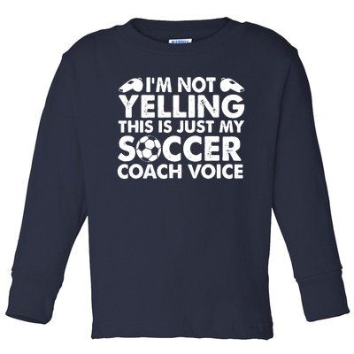 Im Not Yelling This Is Just My Soccer Coach Voice Mom Dad Toddler Long Sleeve Shirt