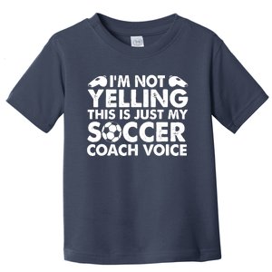 Im Not Yelling This Is Just My Soccer Coach Voice Mom Dad Toddler T-Shirt