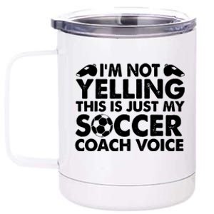 Im Not Yelling This Is Just My Soccer Coach Voice Mom Dad 12 oz Stainless Steel Tumbler Cup