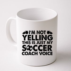 Im Not Yelling This Is Just My Soccer Coach Voice Mom Dad Coffee Mug