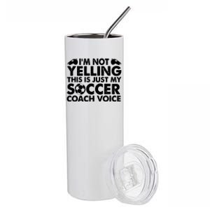 Im Not Yelling This Is Just My Soccer Coach Voice Mom Dad Stainless Steel Tumbler