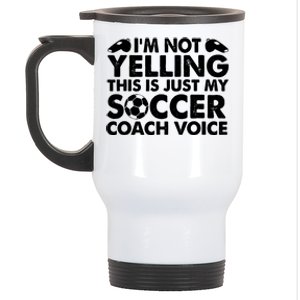 Im Not Yelling This Is Just My Soccer Coach Voice Mom Dad Stainless Steel Travel Mug