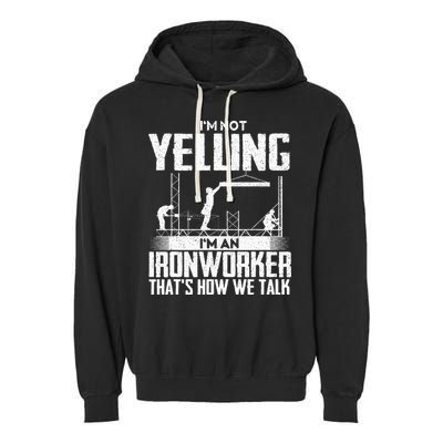 IM Not Yelling IM An Ironworker Rodbuster Ironworking Garment-Dyed Fleece Hoodie