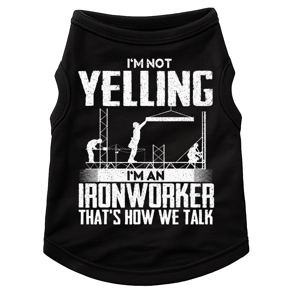 IM Not Yelling IM An Ironworker Rodbuster Ironworking Doggie Tank