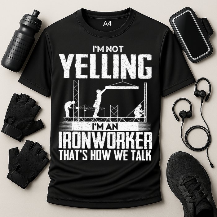 IM Not Yelling IM An Ironworker Rodbuster Ironworking Performance Shirt