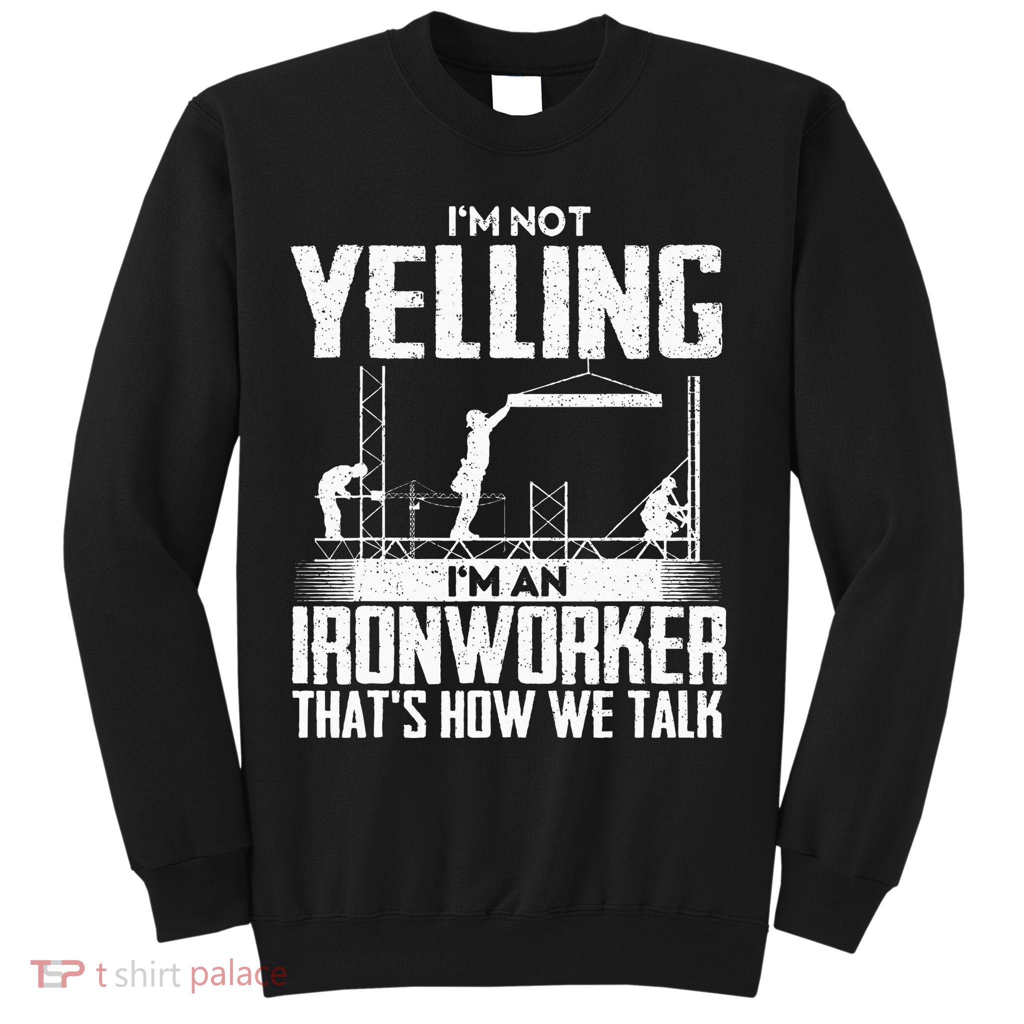 IM Not Yelling IM An Ironworker Rodbuster Ironworking Sweatshirt
