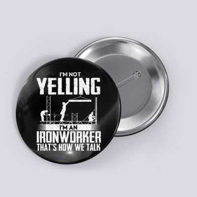 IM Not Yelling IM An Ironworker Rodbuster Ironworking Button