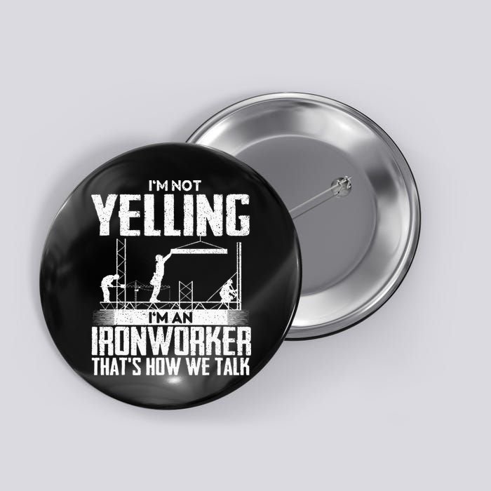 IM Not Yelling IM An Ironworker Rodbuster Ironworking Button