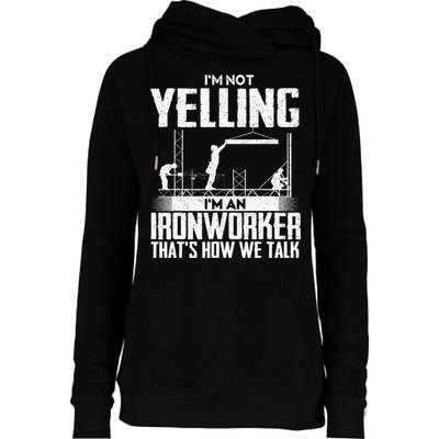 IM Not Yelling IM An Ironworker Rodbuster Ironworking Womens Funnel Neck Pullover Hood