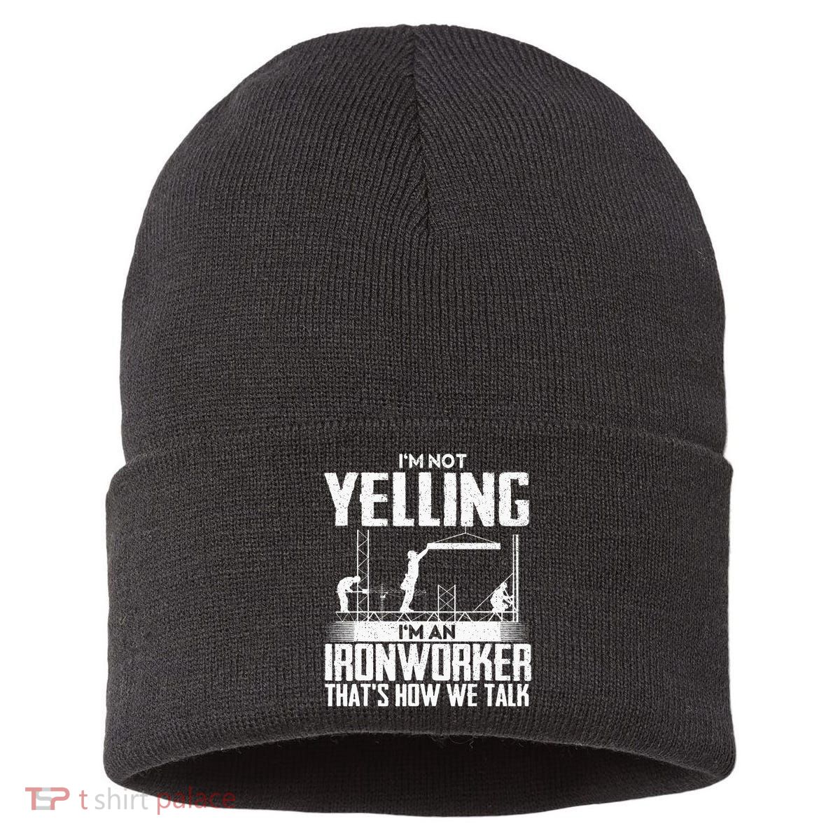 IM Not Yelling IM An Ironworker Rodbuster Ironworking Sustainable Knit Beanie