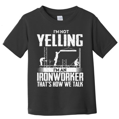 IM Not Yelling IM An Ironworker Rodbuster Ironworking Toddler T-Shirt