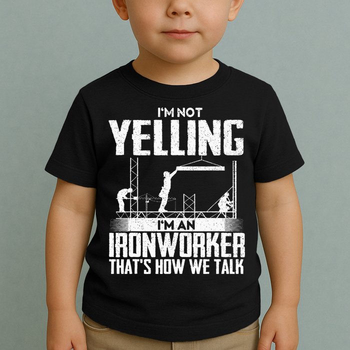 IM Not Yelling IM An Ironworker Rodbuster Ironworking Toddler T-Shirt