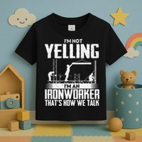 IM Not Yelling IM An Ironworker Rodbuster Ironworking Toddler T-Shirt