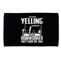 IM Not Yelling IM An Ironworker Rodbuster Ironworking Microfiber Hand Towel