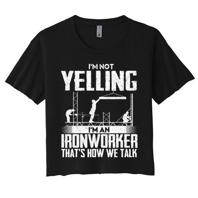 IM Not Yelling IM An Ironworker Rodbuster Ironworking Crop Top
