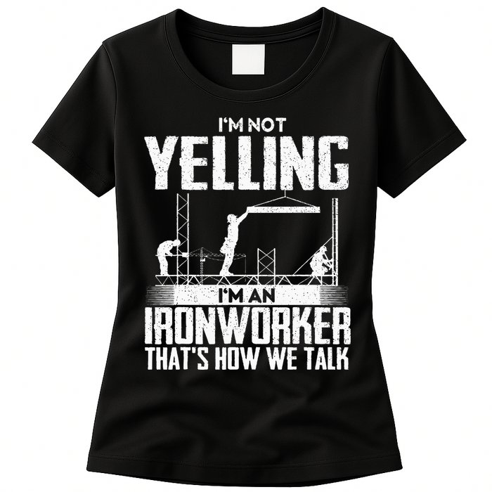 IM Not Yelling IM An Ironworker Rodbuster Ironworking Womens T-Shirt