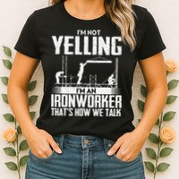 IM Not Yelling IM An Ironworker Rodbuster Ironworking Womens T-Shirt