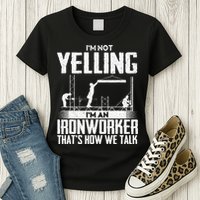 IM Not Yelling IM An Ironworker Rodbuster Ironworking Womens T-Shirt