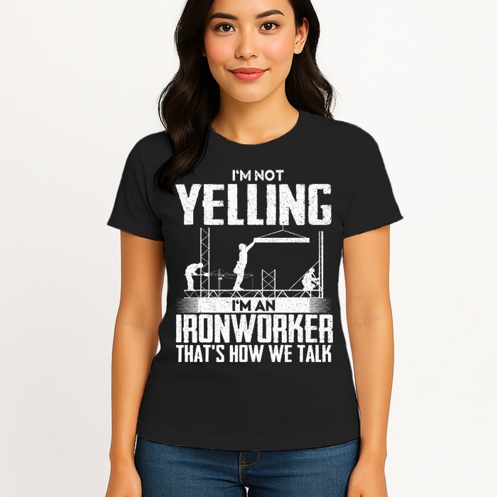 IM Not Yelling IM An Ironworker Rodbuster Ironworking Womens T-Shirt