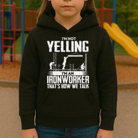 IM Not Yelling IM An Ironworker Rodbuster Ironworking Kids Hoodie