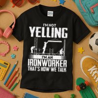 IM Not Yelling IM An Ironworker Rodbuster Ironworking Kids T-Shirt