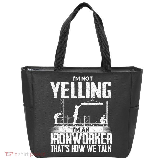 IM Not Yelling IM An Ironworker Rodbuster Ironworking Zip Tote Bag