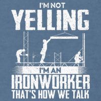 IM Not Yelling IM An Ironworker Rodbuster Ironworking Garment-Dyed Sweatshirt