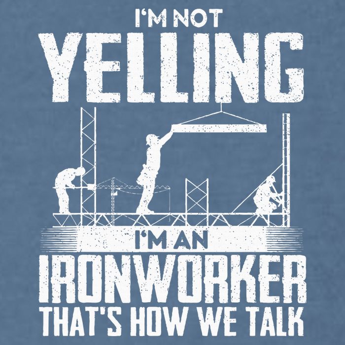 IM Not Yelling IM An Ironworker Rodbuster Ironworking Garment-Dyed Sweatshirt