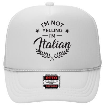 Im Not Yelling Im Italian High Crown Mesh Back Trucker Hat