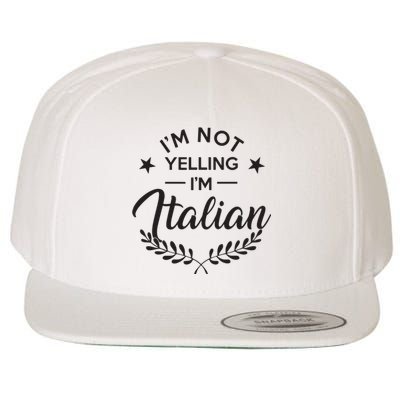 Im Not Yelling Im Italian Wool Snapback Cap