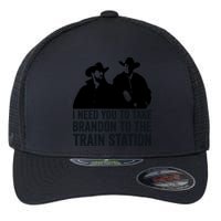 I Need You To Take Brandon To The Train Station Flexfit Unipanel Trucker Cap