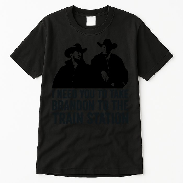 I Need You To Take Brandon To The Train Station Tall T-Shirt