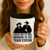 I Need You To Take Brandon To The Train Station Mug