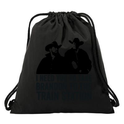 I Need You To Take Brandon To The Train Station Drawstring Bag