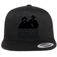 I Need You To Take Brandon To The Train Station Flatbill Hat