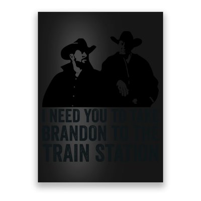 I Need You To Take Brandon To The Train Station Poster
