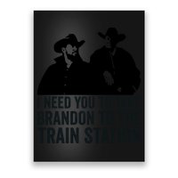 I Need You To Take Brandon To The Train Station Poster