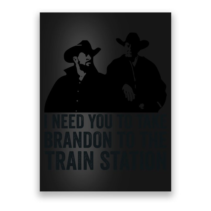 I Need You To Take Brandon To The Train Station Poster