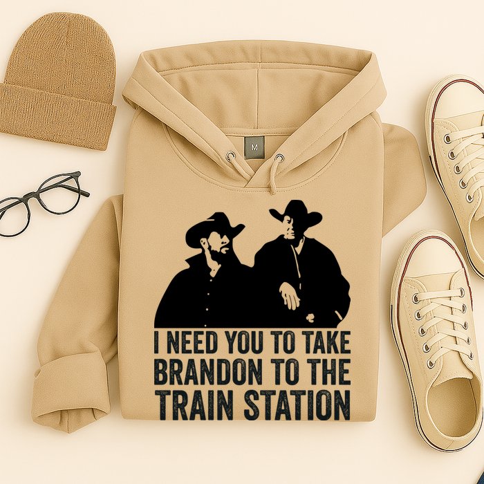 I Need You To Take Brandon To The Train Station Hoodie