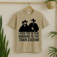 I Need You To Take Brandon To The Train Station T-Shirt