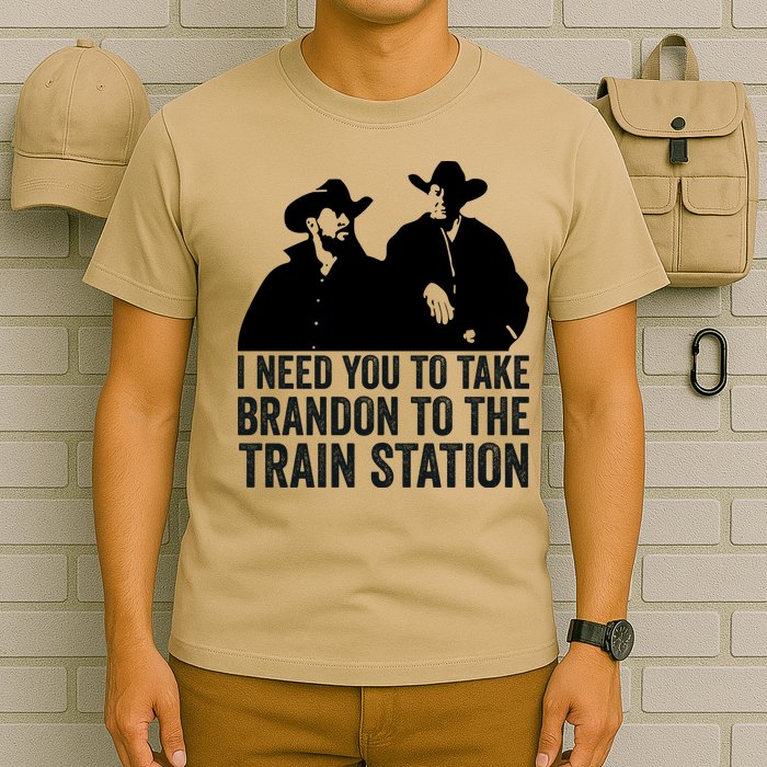 I Need You To Take Brandon To The Train Station T-Shirt