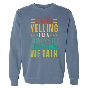 I'm Not Yelling I'm A P Garment-Dyed Sweatshirt