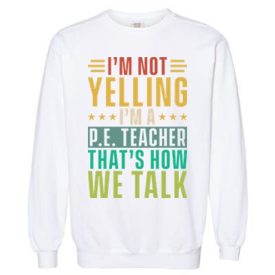 I'm Not Yelling I'm A P Garment-Dyed Sweatshirt