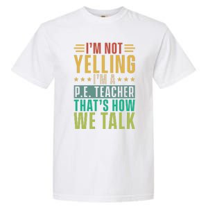 I'm Not Yelling I'm A P Garment-Dyed Heavyweight T-Shirt