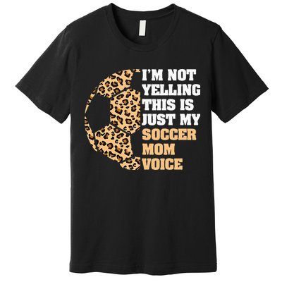 Im Not Yelling This Is My Soccer Mom Voice Leopard Ball Premium T-Shirt