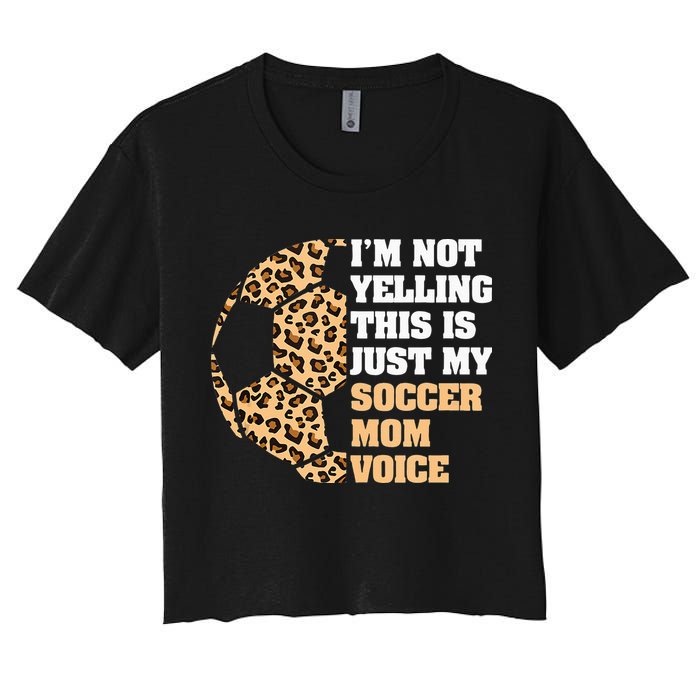 Im Not Yelling This Is My Soccer Mom Voice Leopard Ball Women's Crop Top Tee