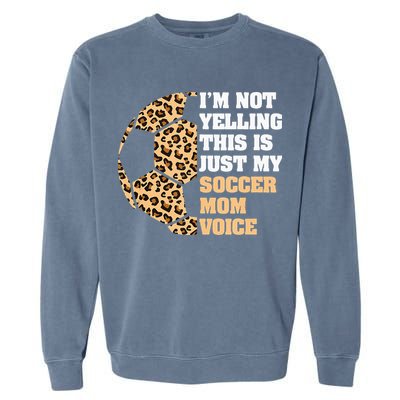 Im Not Yelling This Is My Soccer Mom Voice Leopard Ball Garment-Dyed Sweatshirt