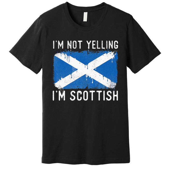 I'm Not Yelling I'm Scottish Scotland Pride Heritage Premium T-Shirt