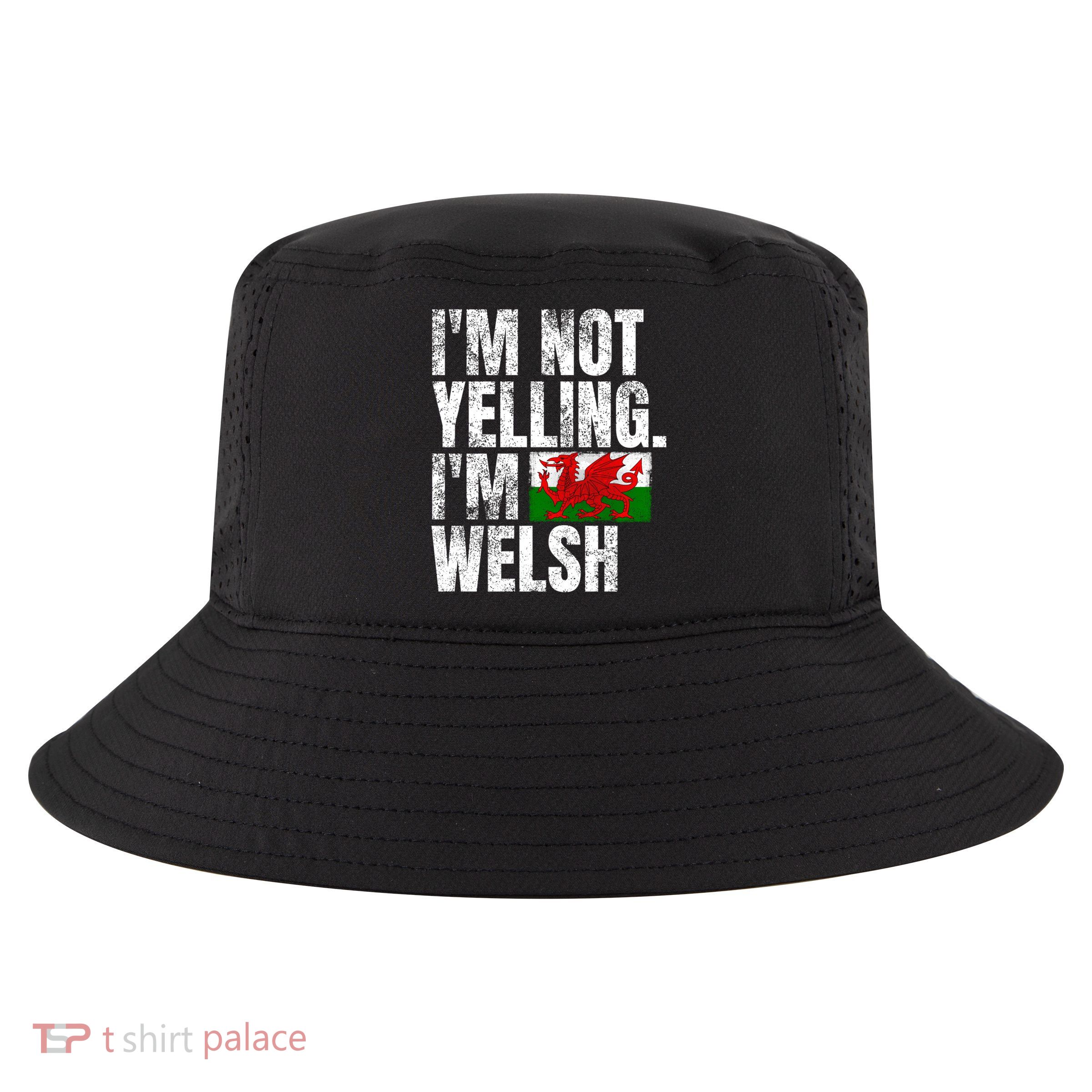IM Not Yelling IM Welsh Quotes Graphic Funny Wales Gift Cool Comfort Performance Bucket Hat