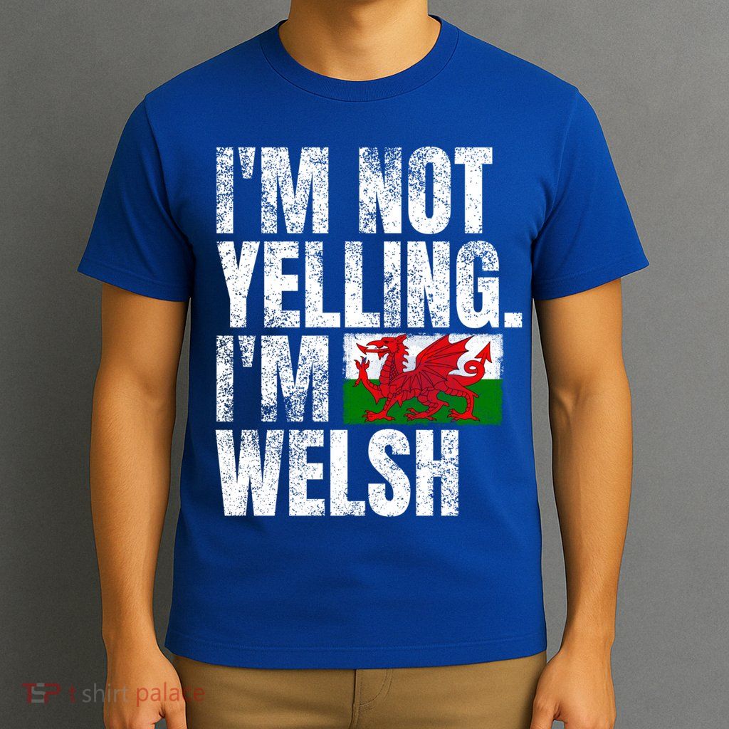IM Not Yelling IM Welsh Quotes Graphic Funny Wales Gift T-Shirt